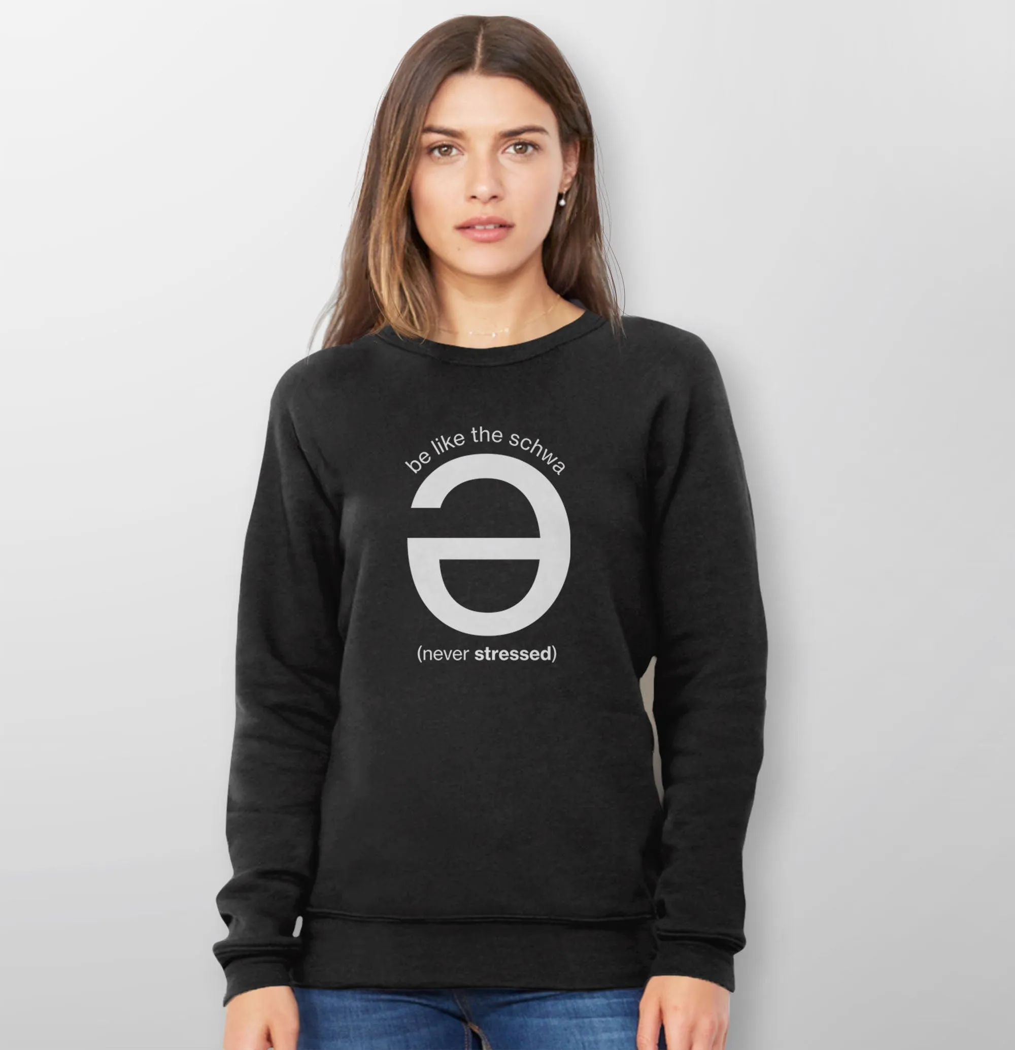 Be Like the Schwa (Never Stressed) Sweatshirt