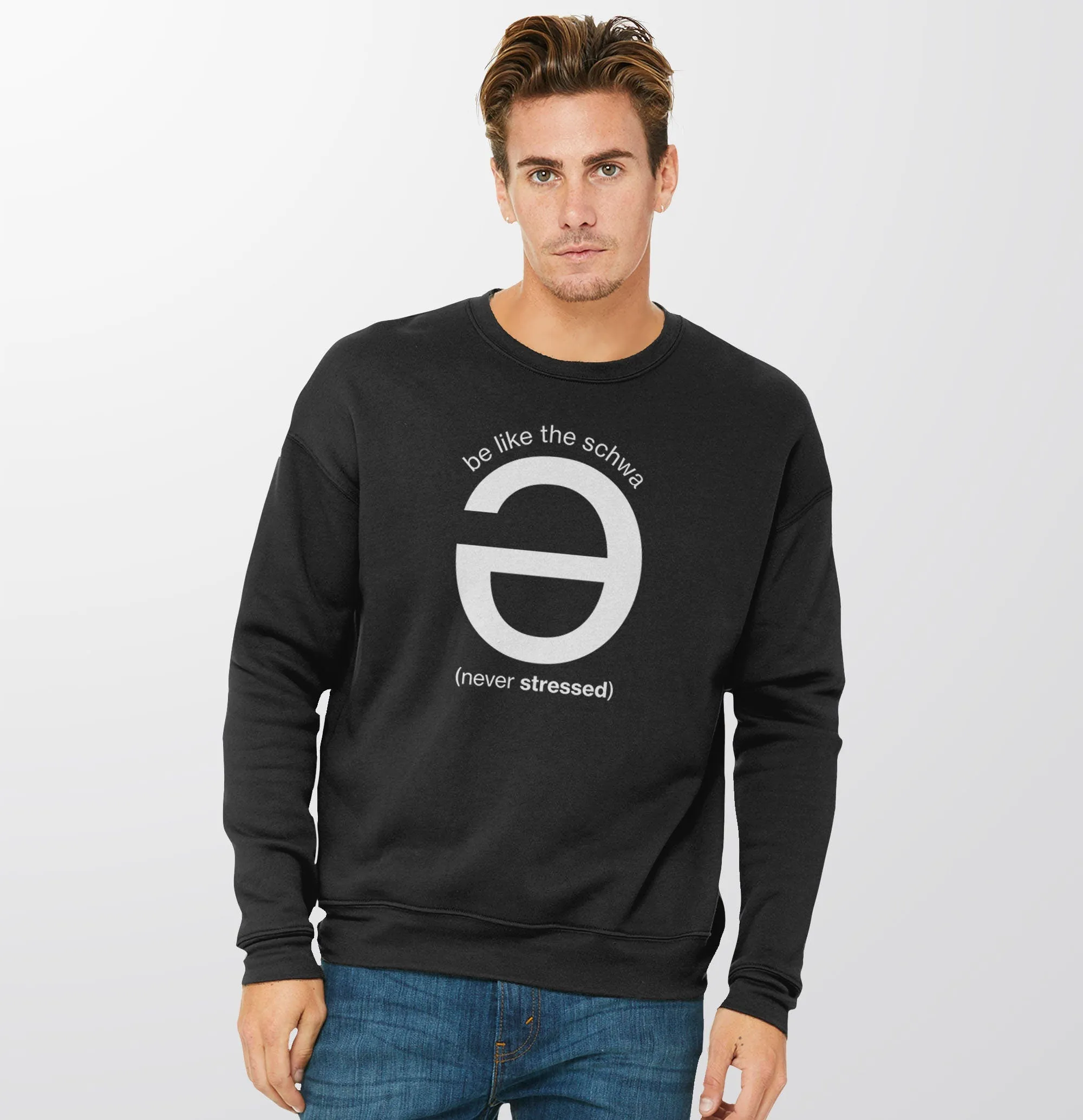 Be Like the Schwa (Never Stressed) Sweatshirt