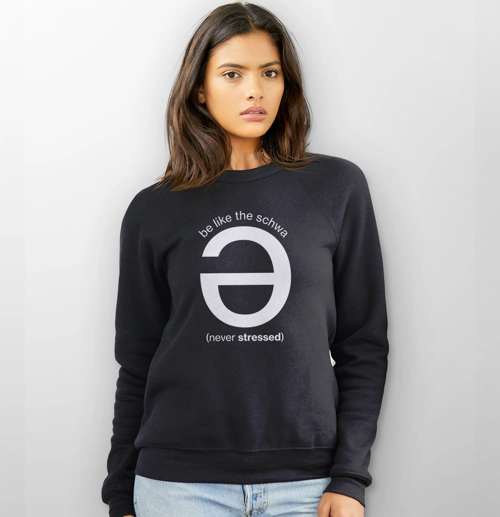 Be Like the Schwa (Never Stressed) Sweatshirt