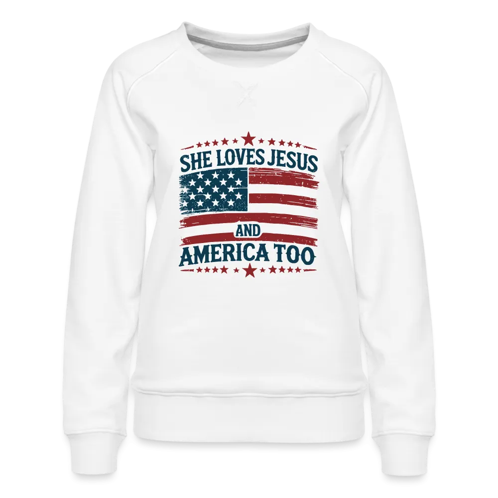 She Loves Jesus and America Too Women’s Premium Sweatshirt